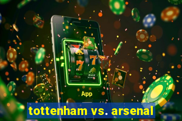 tottenham vs. arsenal