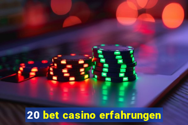 20 bet casino erfahrungen