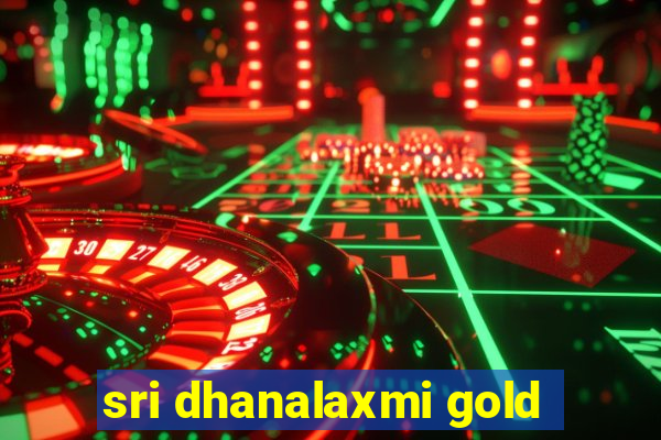 sri dhanalaxmi gold