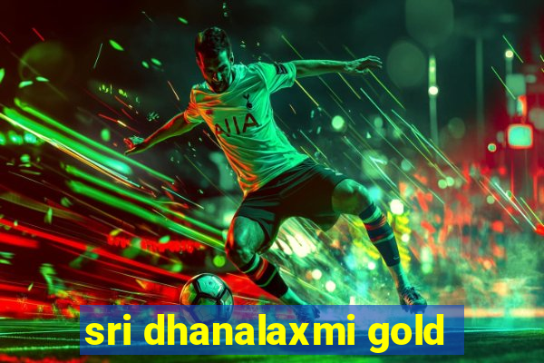 sri dhanalaxmi gold