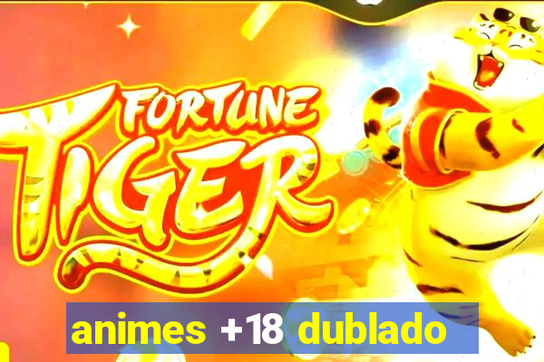 animes +18 dublado