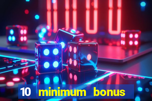 10 minimum bonus code casino