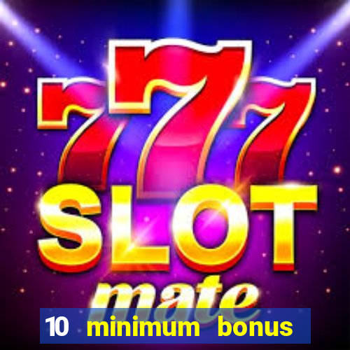 10 minimum bonus code casino