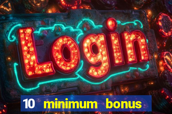 10 minimum bonus code casino