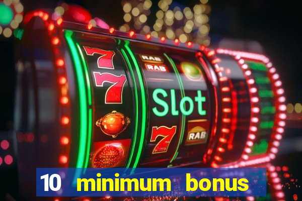 10 minimum bonus code casino