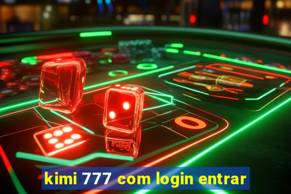 kimi 777 com login entrar