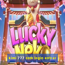 kimi 777 com login entrar