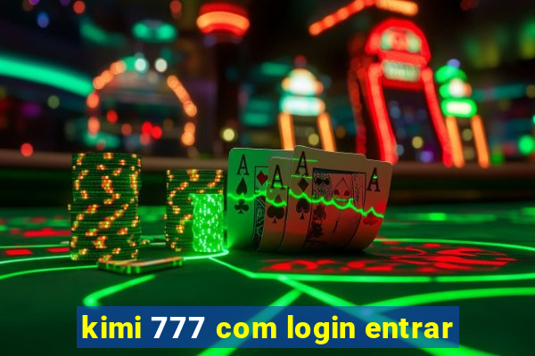 kimi 777 com login entrar