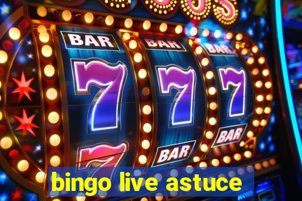 bingo live astuce