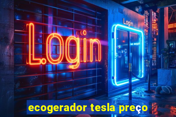 ecogerador tesla preço