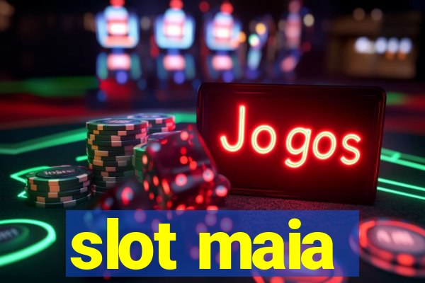 slot maia