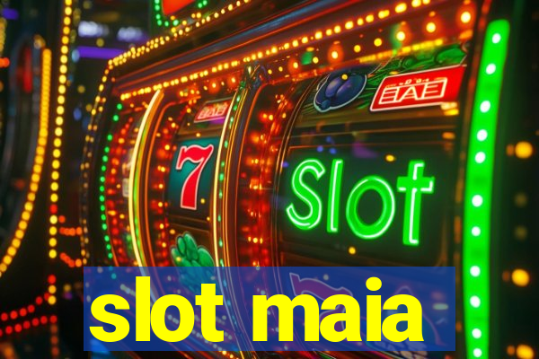 slot maia