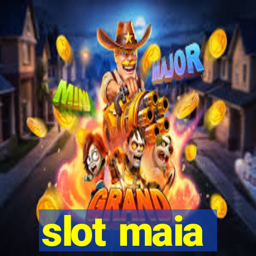 slot maia