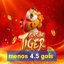 menos 4.5 gols