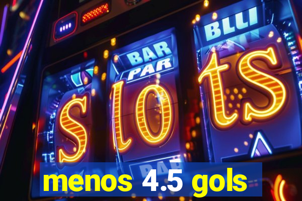 menos 4.5 gols