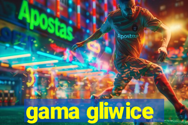 gama gliwice