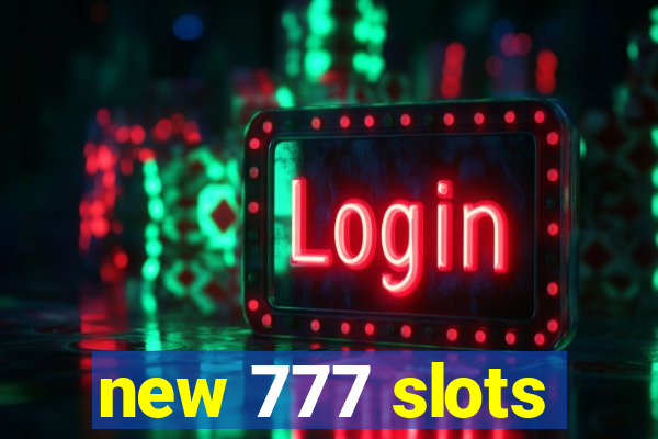 new 777 slots