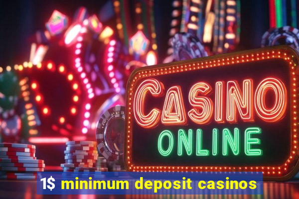 1$ minimum deposit casinos