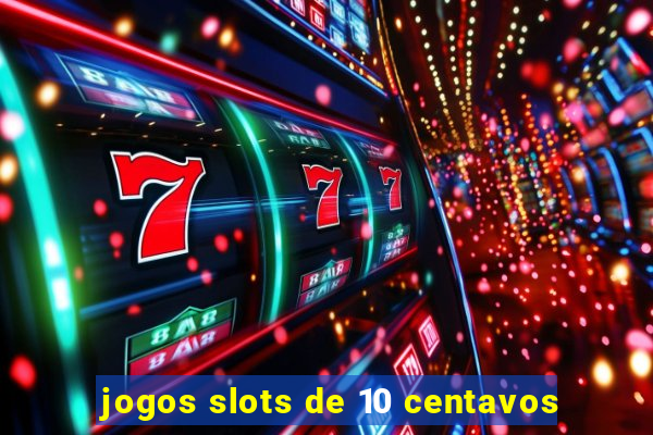 jogos slots de 10 centavos