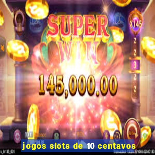 jogos slots de 10 centavos