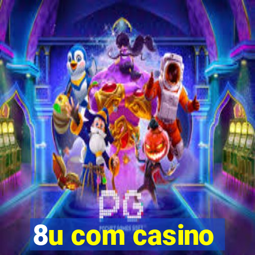 8u com casino