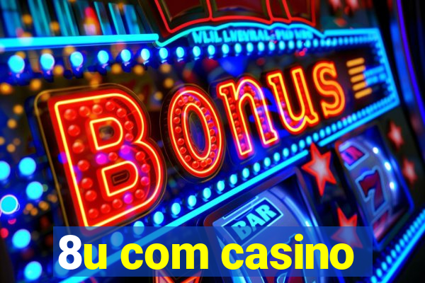 8u com casino