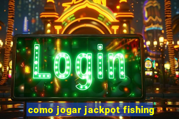 como jogar jackpot fishing