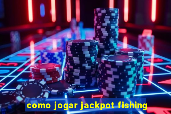 como jogar jackpot fishing