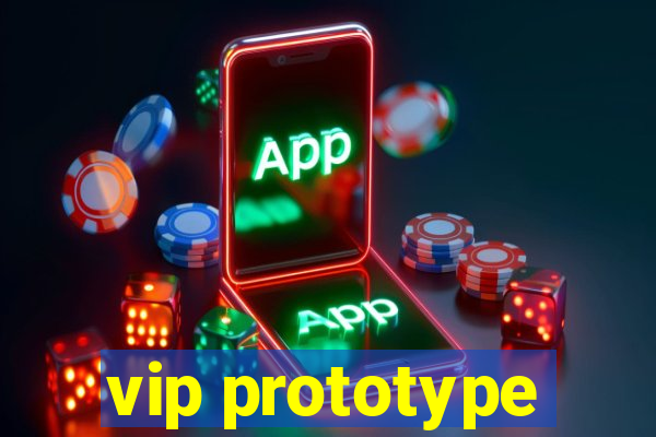 vip prototype