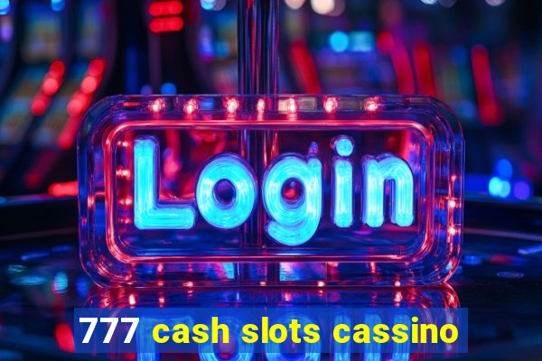 777 cash slots cassino