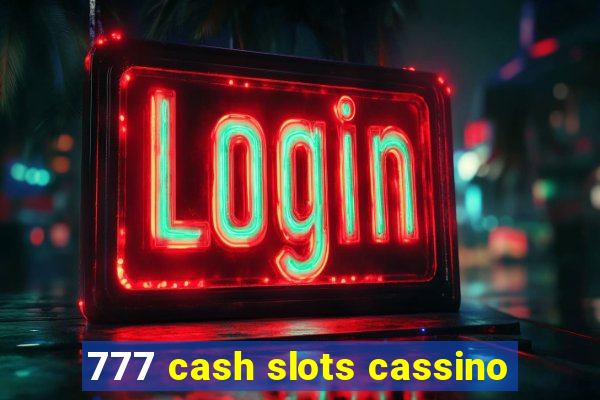 777 cash slots cassino