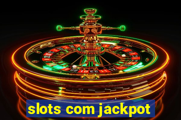 slots com jackpot