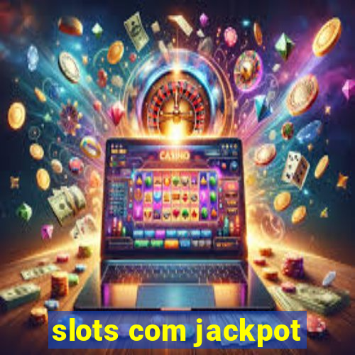 slots com jackpot