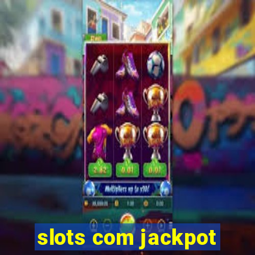 slots com jackpot