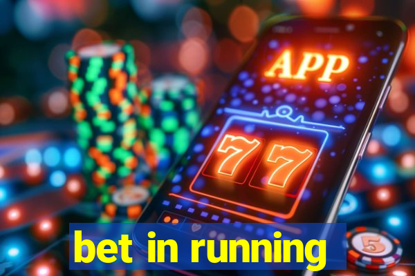 bet in running