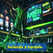 holanda x turquia.