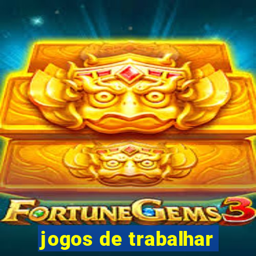 jogos de trabalhar