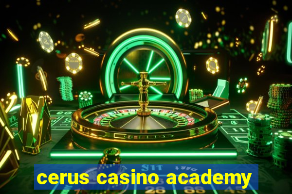 cerus casino academy