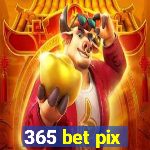 365 bet pix