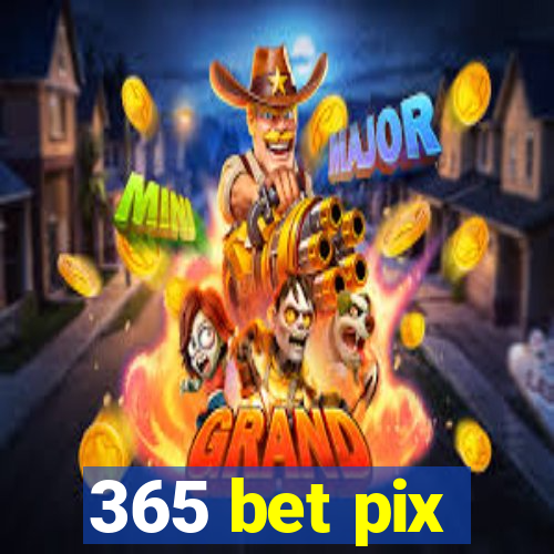 365 bet pix