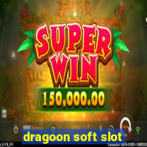 dragoon soft slot