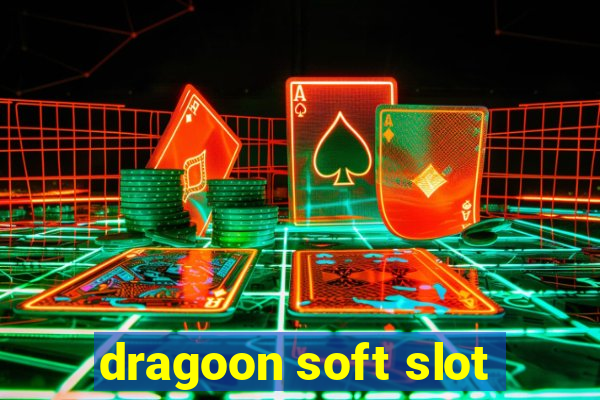 dragoon soft slot