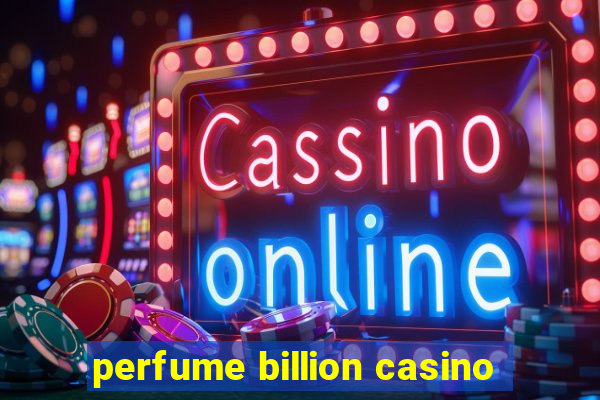 perfume billion casino