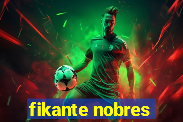 fikante nobres