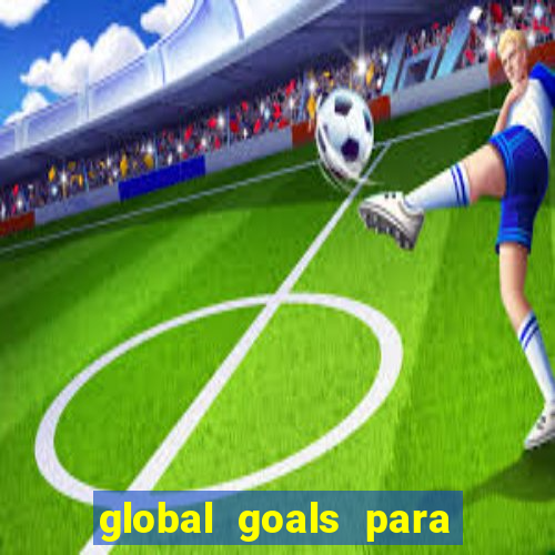 global goals para que serve