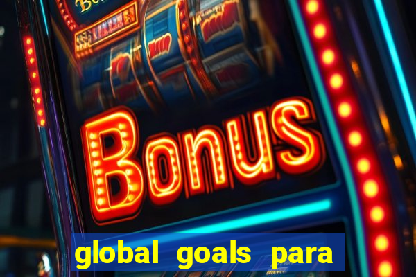 global goals para que serve