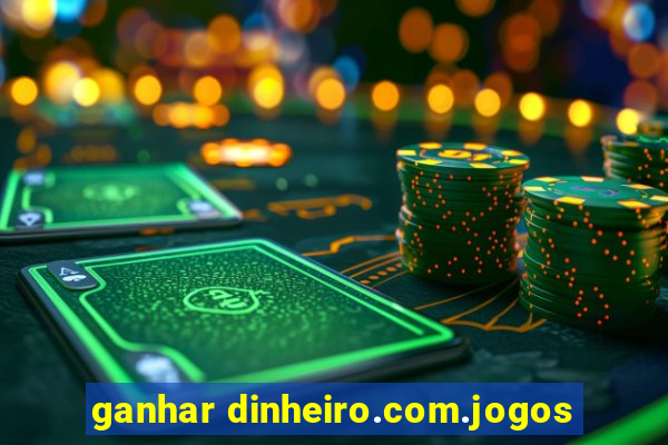 ganhar dinheiro.com.jogos