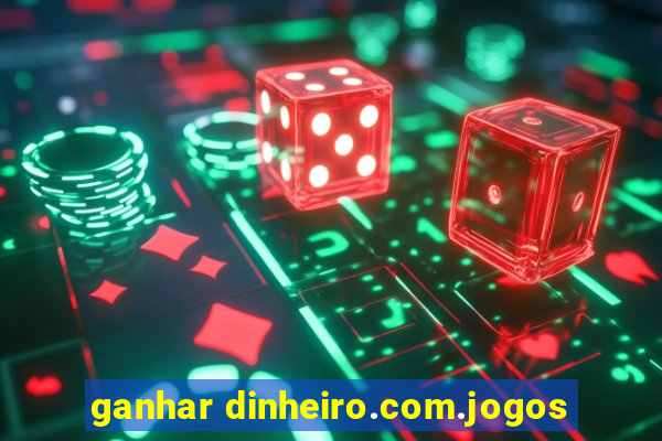 ganhar dinheiro.com.jogos