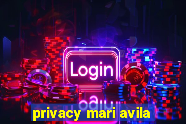 privacy mari avila