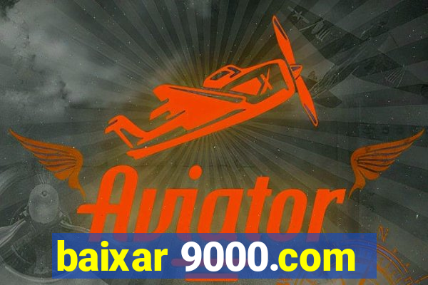 baixar 9000.com